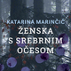 Katarina Marinčič: Ženska s srebrnim očesom