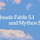 Anthropic izdal Claude Fable 5.1 in Mythos 5.1
